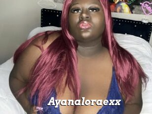 Ayanaloraexx