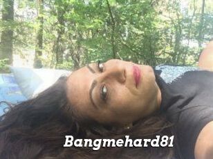 Bangmehard81