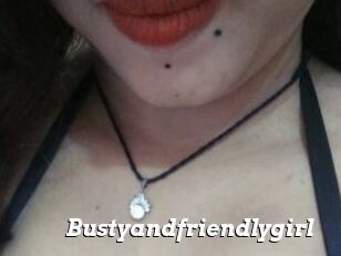 Bustyandfriendlygirl
