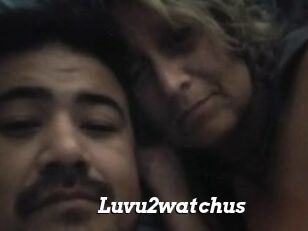 Luvu2watchus