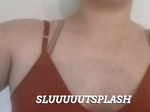 SLUUUUUTSPLASH