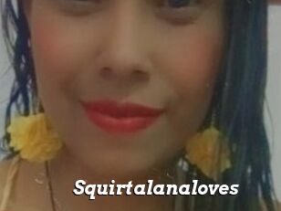 Squirtalanaloves