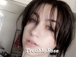 Trouble_Rose