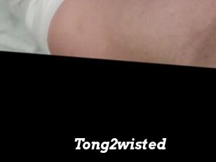 Tong2wisted