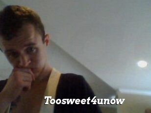 Toosweet4unow