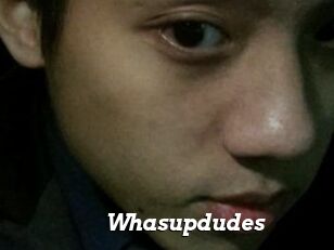Whasupdudes