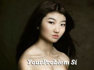 YourProblem_Si